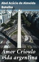 Amor Crioulo vida argentina【電子書籍】[ A