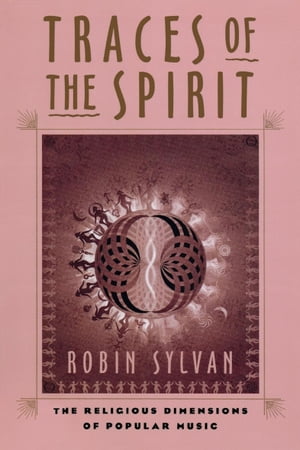 ŷKoboŻҽҥȥ㤨Traces of the Spirit The Religious Dimensions of Popular MusicŻҽҡ[ Robin Sylvan ]פβǤʤ18ߤˤʤޤ