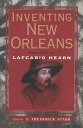 Inventing New Orleans Writings of Lafcadio Hearn