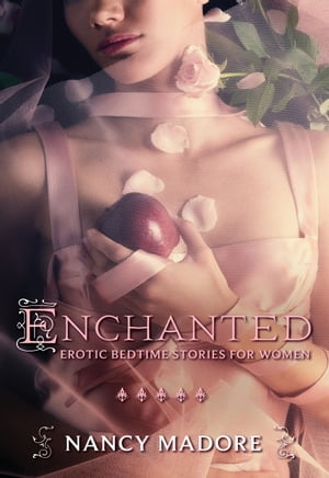 Enchanted: Erotic Bedtime Stories for Women【電子書籍】[ Nancy Madore ]