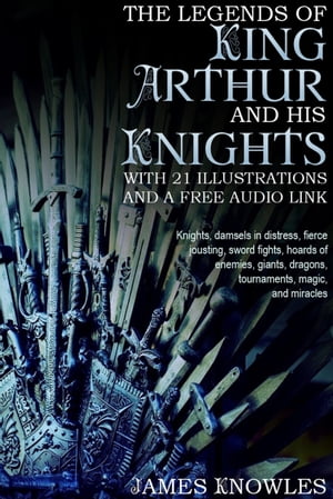 The Legends of King Arthur and his Knights: With