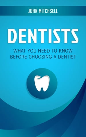 Dentists: What You Need to Know Before Choosing a Dentist