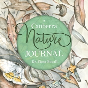 A Canberra Nature JournalŻҽҡ[ Fiona Boxall ]