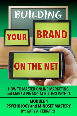 Building Your Brand On The Net: Psychology & Mindset Mastery