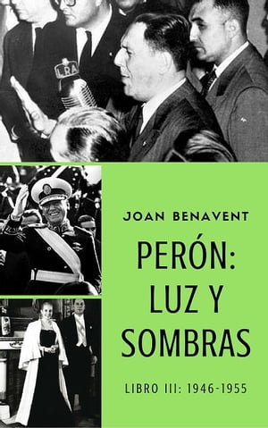 Perón: Luz y Sombras Libro III 1946-1955