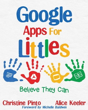 Google Apps for Littles Believe They Can【電子書籍】[ Christine Pinto ]