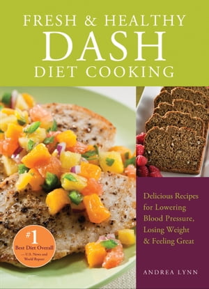 ŷKoboŻҽҥȥ㤨Fresh & Healthy DASH Diet Cooking 101 Delicious Recipes for Lowering Blood Pressure, Losing Weight and Feeling GreatŻҽҡ[ Andrea Lynn ]פβǤʤ18ߤˤʤޤ