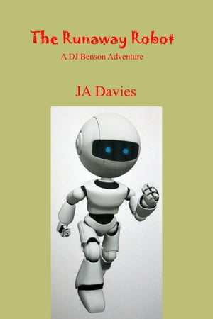 The Runaway Robot: A DJ Benson AdventureŻҽҡ[ JA Davies ]