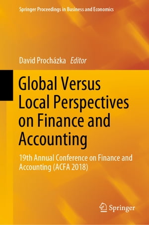 Global Versus Local Perspectives on Finance and Accounting 19th Annual Conference on Finance and Accounting (ACFA 2018)【電子書籍】