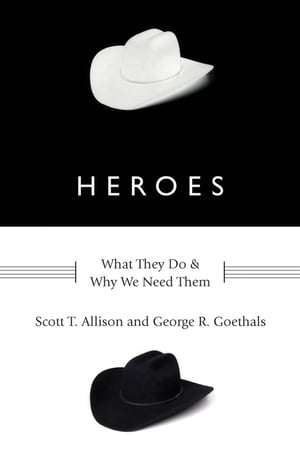 Heroes:What They Do and Why We Need Them