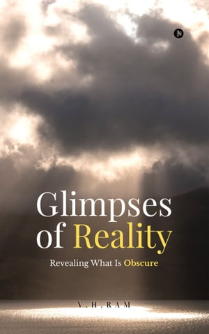 Glimpses of Reality Revealing What is Obscure【