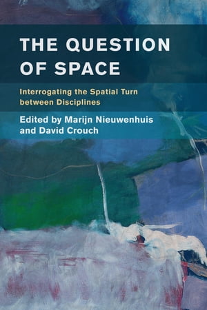 The Question of Space Interrogating the Spatial Turn between Disciplines