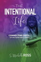 The Intentional Life Connecting Dots of Pattern for Clarity【電子書籍】 S. Michelle Ross