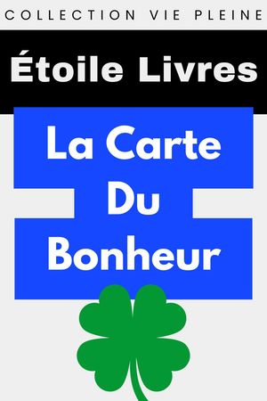 La Carte Du Bonheur Collection Vie Pleine, #4【電子書籍】[ ?toile Livres ]