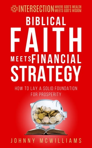 Biblical Faith Meets Financial Strategy How to L