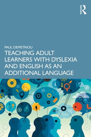 Teaching Adult Learners with Dyslexia and English as an Additional Language Practical Tips to Support Best Practice