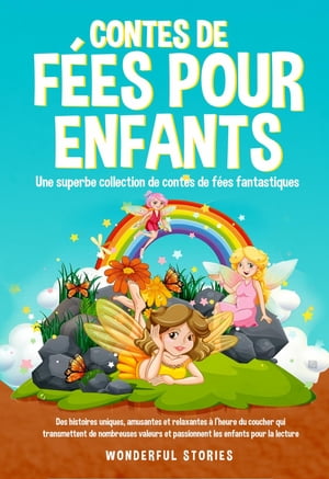 Contes de f?es pour enfants Une superbe collection de contes de f?es fantastiques. (Tome 4) Des histoires uniques, amusantes et relaxantes ? l'heure du coucher qui transmettent de nombreuses valeurs et passionnent les enfants pour la 