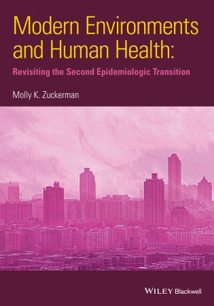 Modern Environments and Human Health Revisiting the Second Epidemiological TransitionŻҽҡ[ Molly K. Zuckerman ]