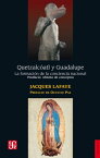 Quetzalco?atl y Guadalupe La formaci?n de la conciencia nacional en M?xico. Abismo de conceptos. Identidad, naci?n, mexicano【電子書籍】[ Jacques Lafaye ]