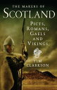 The Makers of Scotland Picts, Romans, Gaels and Vikings