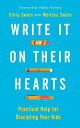 Write It On Their Hearts Practical Help for Discipling Your Kids【電子書籍】[ Chris Sw...