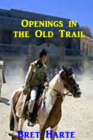 ŷKoboŻҽҥȥ㤨Openings in the Old TrailŻҽҡ[ Bret Harte ]פβǤʤ162ߤˤʤޤ