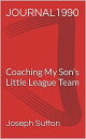 Journal 1990: Coaching My Son's Little League Team【電子書籍】[ Joseph Sutton ]