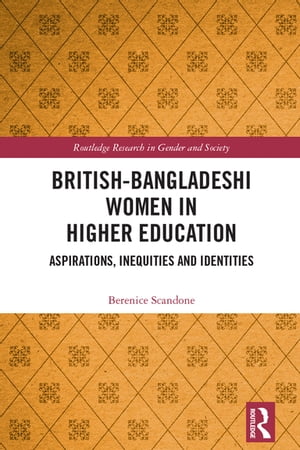 British-Bangladeshi Women in Higher Education Aspirations, Inequities and Identities