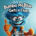 Bumbo McBlue Gets a Clue!【電子書籍】[ JSB Morse ]