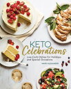 Keto Celebrations Low-Carb Dishes for Holidays and Special Occasions【電子書籍】[ Mary...