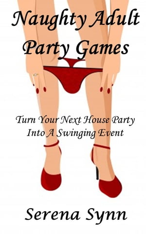 Naughty Adult Party Games: Turn Your House Party Into A Swinging Event