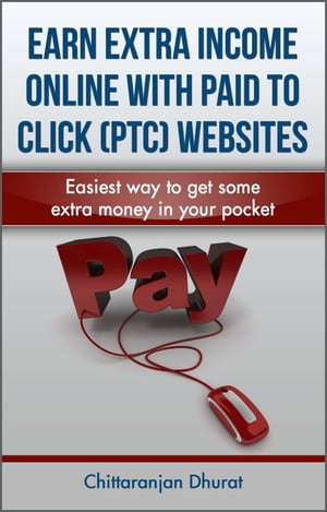 ŷKoboŻҽҥȥ㤨Earn Extra Income Online with Paid to Click Websites: Easiest Way to Get Some Extra Money in Your PocketŻҽҡ[ Chittaranjan Dhurat ]פβǤʤ150ߤˤʤޤ