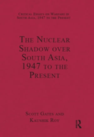 The Nuclear Shadow over South Asia, 1947 to the PresentŻҽҡ[ Kaushik Roy ]