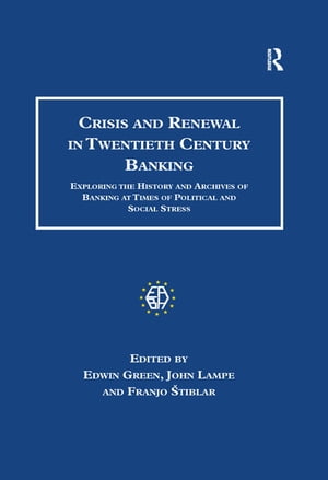 Crisis and Renewal in Twentieth Century Banking Exploring the History and Archives of Banking at Times of Political and Social StressŻҽҡ[ Edwin Green ]