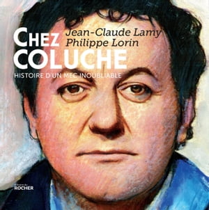 Chez Coluche Histoire d'un mec inoubliable