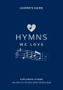 Hymns We Love Leader 039 s Guide Exploring Hymns That Take Us to the Heart of the Christian Faith【電子書籍】 Steve Cramer