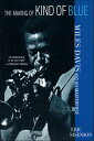 The Making of Kind of Blue Miles Davis and His Masterpiece【電子書籍】 Eric Nisenson