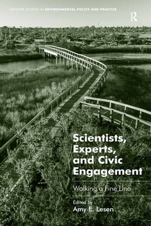 楽天楽天Kobo電子書籍ストアScientists, Experts, and Civic Engagement Walking a Fine Line【電子書籍】[ Amy E. Lesen ]
