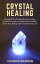 Crystal Healing: Revealed! The Exciting Secret to Using Powerful Crystals to Awaken Your Chakras, Boost Your Energy and Transform Your Life