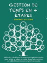 Gestion du temps en 4 ?tapes M?thodes, strat?gies et techniques op?rationnelles pour g?rer le temps en votre faveur et ?quilibrer vos objectifs personnels et professionnels