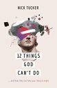12 Things God Can't Do ...and How They Can Help You Sleep at Night【電子書籍】[ Nick T...