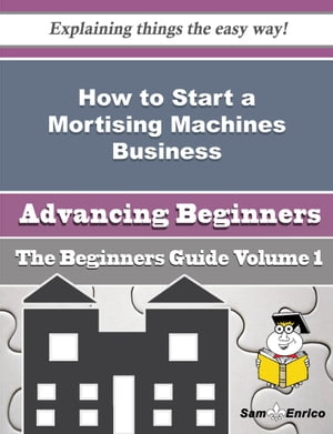 How to Start a Mortising Machines Business (Beginners Guide)