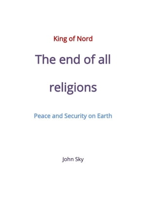 ŷKoboŻҽҥȥ㤨King of Nord & The end of all religions Peace and Security on EarthŻҽҡ[ John Sky ]פβǤʤ133ߤˤʤޤ
