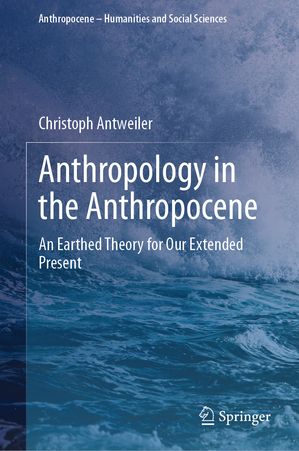 Anthropology in the Anthropocene An Earthed Theory for Our Extended Present【電子書籍...