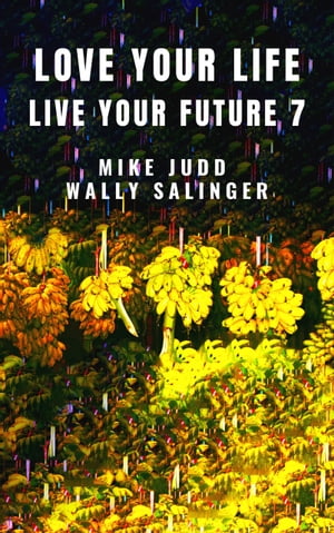 Love Your Life Live Your Future 7【電子書籍】[ Wally Salinger ]