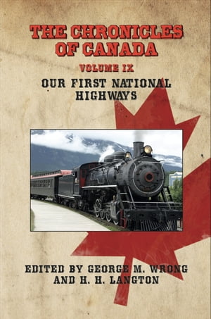 The Chronicles of Canada: Volume IX - Our First National Highways