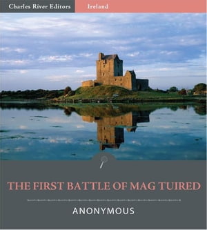 The First Battle of Mag Tuired (Illustrated Edition)