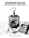The Newspaper That Lines the Bottom of a Bird Cage and Other Stories from the Em...
