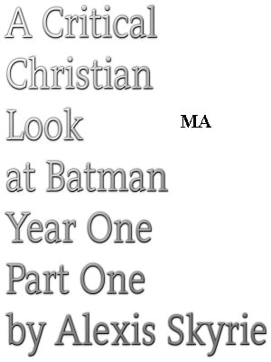 A Critical Christian Look at Batman Year One Part 1