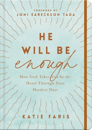 He Will Be Enough How God Takes You by the Hand Through Your Hardest DaysŻҽҡ[ Katie Faris ]